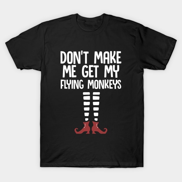 Don't Make Me Get My Flying Monkeys| Trick or treat | Halloween gift | Spooky season gifts | Halloween Decor gifts | Funny Halloween Trick or treat | Alien Lovers Halloween | Halloween monsters | Spooky season T-Shirt by johnii1422